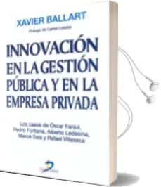 Descargar AudioLibro Innovacion en la Gestion Publica y en la Empresa Privada: Los cas os de Oscar Fanjul, Pedro Fontana, Alberto Ledesma, Merce Sala y Rafael Villaseca de Xavier Ballart año 2001