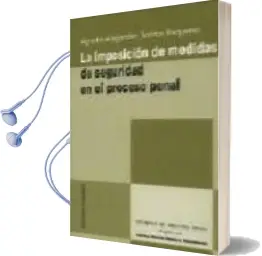 Descargar AudioLibro La Imposicion de Medidas de Seguridad en el Proceso Penal de Agustin Alejandro Santos Requena año 2001