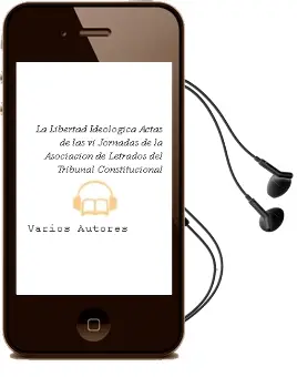 Descargar AudioLibro La Libertad Ideologica: Actas de las vi Jornadas de la Asociacion de Letrados del Tribunal Constitucional de Varios Autores año 2001