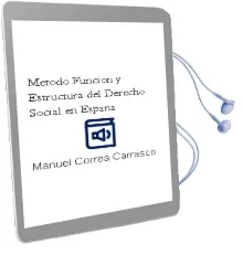 Descargar AudioLibro Metodo, Funcion y Estructura del Derecho Social en España de Manuel Correa Carrasco año 2001