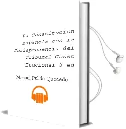 Descargar AudioLibro La Constitucion Española con la Jurisprudencia del Tribunal Const Itucional (3ª Ed.) de Manuel Pulido Quecedo año 2001