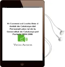 Descargar AudioLibro Vi Conveni Col·Lectiu Unic d Ambit de Catalunya del Personal Labo ral de la Generalitat de Catalunya pel Periode 2004-2006 de Varios Autores año 2001