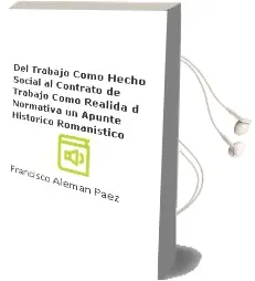Descargar AudioLibro Del Trabajo Como Hecho Social al Contrato de Trabajo Como Realida d Normativa: Un Apunte Historico-Romanistico de Francisco Aleman Paez año 2002