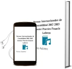 Descargar AudioLibro Normas Internacionales de Contabilidad 2002-2003(Dossier Practico Francis Lefevre) de Varios Autores año 2002