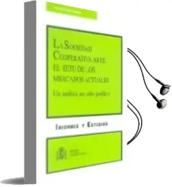 Descargar AudioLibro La Sociedad Cooperativa Ante el Reto de los Mercados Actuales: Un Analisis no Solo Juridico de Narciso Paz Canalejo año 2002
