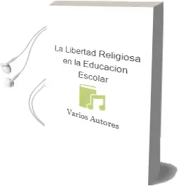 Descargar AudioLibro La Libertad Religiosa en la Educacion Escolar de Varios Autores año 2002