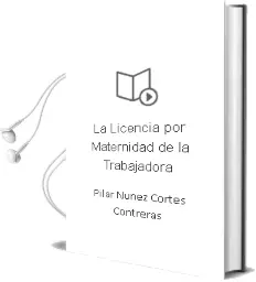 Descargar AudioLibro La Licencia por Maternidad de la Trabajadora de Pilar Nuñez Cortes Contreras año 2002