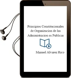 Descargar AudioLibro Principios Constitucionales de Organizacion de las Administracion es Publicas de Manuel Alvarez Rico año 2002