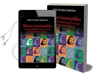 Descargar AudioLibro Mujeres y Funcion Publica: El Personal de Administracion y Servic ios de la Universidad de Valencia de Esther Escolano Zamorano año 2002