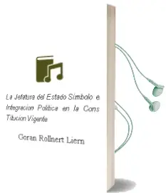 Descargar AudioLibro La Jefatura del Estado: Simbolo e Integracion Politica en la Cons Titucion Vigente de Goran Rollnert Liern año 2002