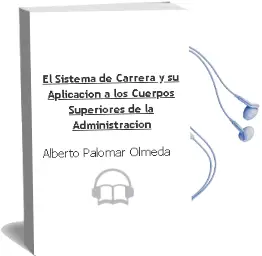 Descargar AudioLibro El Sistema de Carrera y su Aplicacion a los Cuerpos Superiores de la Administracion de Alberto Palomar Olmeda año 2002