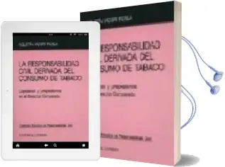 Descargar AudioLibro La Responsabilidad Civil Derivada del Consumo de Tabaco: Legislac ion y Jurisprudencia en el Derecho Comparado de Agustin Viguri Perea año 2002