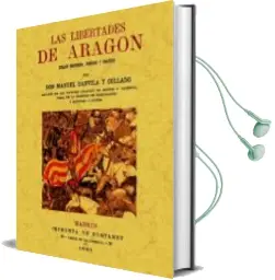 Descargar AudioLibro Las Libertades de Aragon (Facsimil) de Manuel Danvila Y Collado año 2002