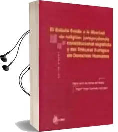 Descargar AudioLibro El Estado Frente a la Libertad de Religion: Jurisprudencia Consti Tucional Española y del Tribunal Europeo de Derechos Humanos de Maria Jesus Gutierrez Del Moral año 2003
