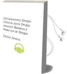 Descargar AudioLibro Globalizacion y Drogas: Politicas Sobre Drogas, Derechos Humanos y Reduccion de Riesgos de Xabier Arana año 2003