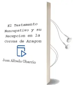Descargar AudioLibro El Testamento Nuncupativo y su Recepcion en la Corona de Aragon de Juan Alfredo Obarrio año 2003