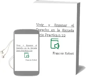 Descargar AudioLibro Vivir y Enseñar el Derecho en la Escuela (Serie Practica nº 22) de François Robert año 2003