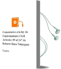 Descargar AudioLibro Comentarios a la ley de Enjuiciamiento Civil (Articulos 99 al 247 ) de Roberto Daza Velazquez De Castro año 2003