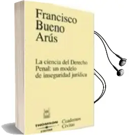 Descargar AudioLibro La Ciencia del Derecho Penal: Un Modelo de Inseguridad Juridica de Francisco Bueno Arus año 2003