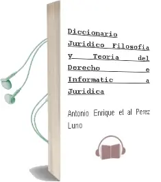 Descargar AudioLibro Diccionario Juridico: Filosofia y Teoria del Derecho e Informatic a Juridica de Antonio Enrique Et Al. Perez Luño año 2003