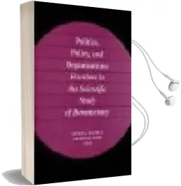 Descargar AudioLibro Politics, Policy, and Organizations Frontiers in the Scientific s Tudy of Bureaucracy de George A. Krause año 2003