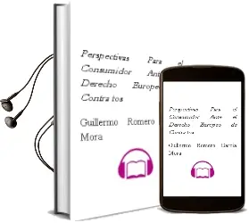 Descargar AudioLibro Perspectivas para el Consumidor Ante el Derecho Europeo de Contra tos de Guillermo Romero Garcia Mora año 2003