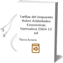 Descargar AudioLibro Tarifas del Impuesto Sobre Actividades Economicas. Normativa 2004 (12ª Ed.) de Varios Autores año 2004