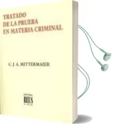 Descargar AudioLibro Tratado de la Prueba en Materia Criminal o Exposicion Comparada d e los Principios en Materia Criminal y de sus Diversas Aplicaciones en Alemania, Francia, Inglaterra de C.J.A. Mittermaier año 2004