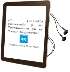 Descargar AudioLibro El Incendio Provocado y su Tratamiento en el Sector Asegurador de Francisco Et Al. Soto Nieto año 2004