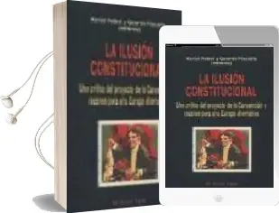 Descargar AudioLibro La Ilusion Constitucional: Una Critica del Proyecto de la Convenc ion y Razones para una Europa Alternativa (el Viejo Topo) de Gerardo Pisarello año 2004