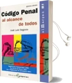 Descargar AudioLibro Codigo Penal y Todas sus Reformas al Alcance de Todos (7ª Ed.) de Jose Luis Segovia año 2004