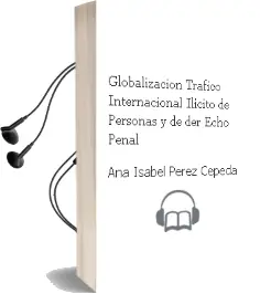 Descargar AudioLibro Globalizacion, Trafico Internacional Ilicito de Personas y de der Echo Penal de Ana Isabel Perez Cepeda año 2004