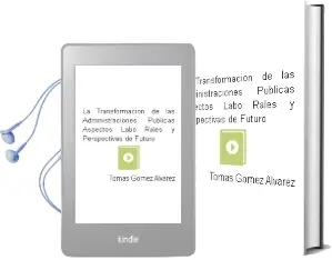 Descargar AudioLibro La Transformacion de las Administraciones Publicas: Aspectos Labo Rales y Perspectivas de Futuro de Tomas Gomez Alvarez año 2004
