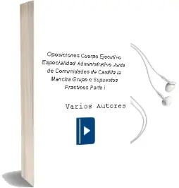 Descargar AudioLibro Oposiciones Cuerpo Ejecutivo, Especialidad Administrativo. Junta de Comunidades de Castilla-La Mancha. Grupo c. Supuestos Practicos. Parte i de Varios Autores año 2004