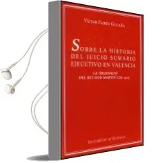Descargar AudioLibro Sobre la Historia del Juicio Sumario Ejecutivo en Valencia: La or Denacio del rey don Martin i de 1403. con un Apendice Sobre la ley Sevillana de 1360 de Victor Fairen Guillen año 2004