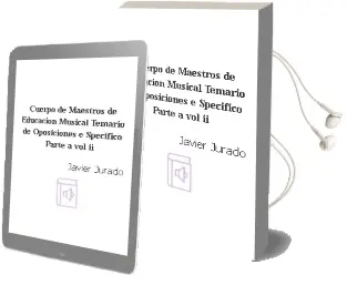 Descargar AudioLibro Cuerpo de Maestros de Educacion Musical: Temario de Oposiciones e Specifico Parte a. Vol. ii de Javier Jurado año 2004