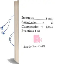 Descargar AudioLibro Impuesto Sobre Sociedades (t. Ii): Comentarios y Casos Practicos (4ª Ed.) de Eduardo Sanz Gadea año 2004