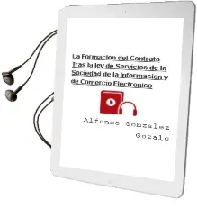 Descargar AudioLibro La Formacion del Contrato Tras la ley de Servicios de la Sociedad de la Informacion y de Comercio Electronico de Alfonso Gonzalez Gozalo año 2004
