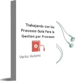 Descargar AudioLibro Trabajando con los Procesos: Guia para la Gestion por Procesos de Varios Autores año 2004