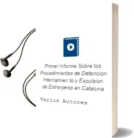 Descargar AudioLibro Primer Informe Sobre los Procedimientos de Detencion, Internamien to y Expulsion de Extranjeros en Cataluña de Varios Autores año 2004
