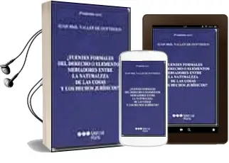 Descargar AudioLibro ¿Fuentes Formales del Derecho o Elementos Mediadores Entre la nat Uraleza de las Cosas y los Hechos Juridicos? de Juan B. Vallet De Goytisolo año 2004