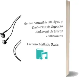 Descargar AudioLibro Gestion Sostenible del Agua y Evaluacion de Impacto Ambiental de Obras Hidraulicas de Lorenzo Mellado Ruiz año 2004