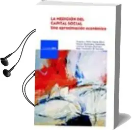 Descargar AudioLibro La Medicion del Capital Social: Una Aproximacion Economica (Inclu ye Cd-Rom) de Francisco (Dir.) Perez Garcia año 2005