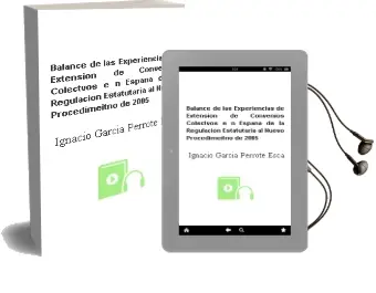 Descargar AudioLibro Balance de las Experiencias de Extension de Convenios Colectvos e n España: De la Regulacion Estatutaria al Nuevo Procedimeitno de 2005 de Ignacio Garcia Perrote Escartin año 2005