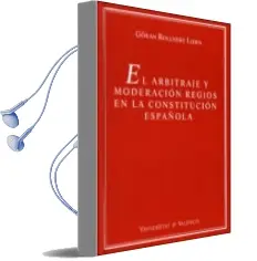 Descargar AudioLibro El Arbitraje y Moderacion Regios en la Constitucion Española de Goran Rollnert Liern año 2005