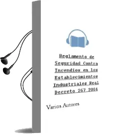 Descargar AudioLibro Reglamento de Seguridad Contra Incendios en los Establecimientos Industriales (Real Decreto 267/2004) de Varios Autores año 2005