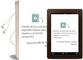 Descargar AudioLibro El Delito de Atentado: Modelos Legislativos. Estudio Historico-Do Gmatico y de Derecho Comparado de Antonio Maria Javato Martin año 2005