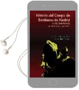 Descargar AudioLibro Historia del Cuerpo de Bomberos de Madrid: De los Matafuegos al w Indsor (1577-2005) de Juan Carlos Barragan Sanz año 2005
