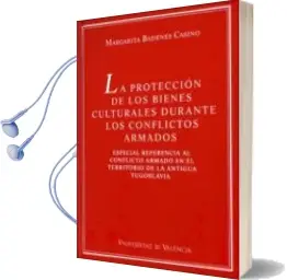 Descargar AudioLibro La Proteccion de los Bienes Culturales Durante los Conflictos arm Ados: Especial Referencia al Conflicto Armado en el Territorio de la Antigua Yugoslavia de Margarita Badenes Casino año 2005