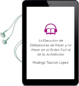 Descargar AudioLibro La Ejecucion de Obligaciones de Hacer y No-Hacer en el Orden Soci al de la Jurisdiccion de Rodrigo Tascon Lopez año 2005